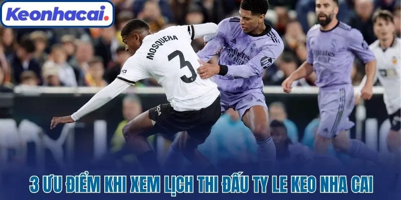 3 ưu điểm khi xem lịch thi đấu Ty Le Keo Nha Cai