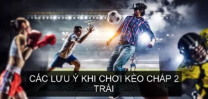 Chiến lược chơi Kèo Chấp 2 Trái hiệu quả