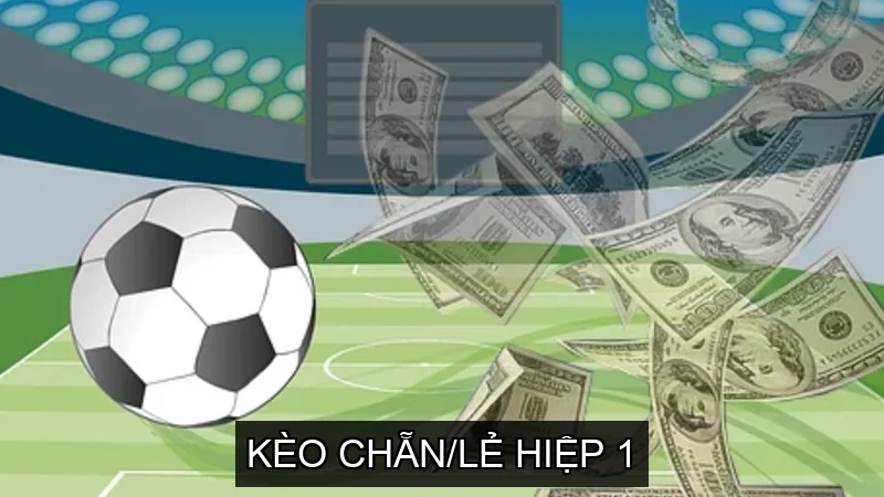 Kèo Chẵn/Lẻ Hiệp 1 