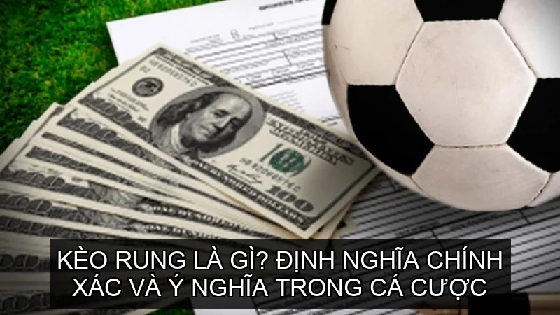 Kèo Rung - Hiểu Rõ và Cách Thắng Lớn Trong Cá Cược 1 Kèo Rung là gì? Định nghĩa chính xác và ý nghĩa trong cá cược