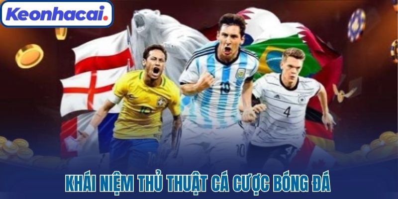 Thủ Thuật Cá Cược Bóng Đá Giúp Bạn Nắm Chắc Phần Thắng 1 Khái niệm thủ thuật cá cược bóng đá