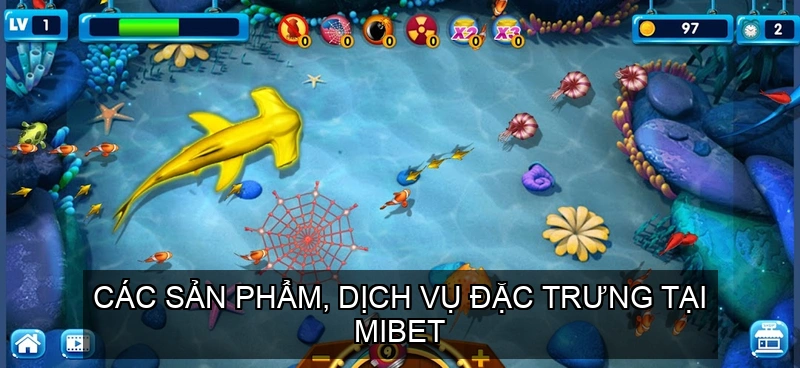  Các Sản Phẩm, Dịch Vụ Đặc Trưng Tại Mibet