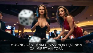 Khám Phá Nhà Cái Mibet & Những Thông Tin Cần Biết 6 Hướng Dẫn Tham Gia & Chọn Lựa Nhà Cái Mibet An Toàn