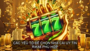 Nhà Cái Uy Tín Rik88 - Sản Phẩm Dẫn Đầu Cho Giới Cá Cược 7 Các yếu tố để chọn nhà cái uy tín RIK88 phù hợp