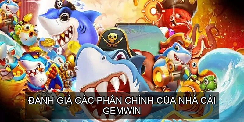  Đánh Giá Các Phần Chính của Nhà Cái Gemwin
