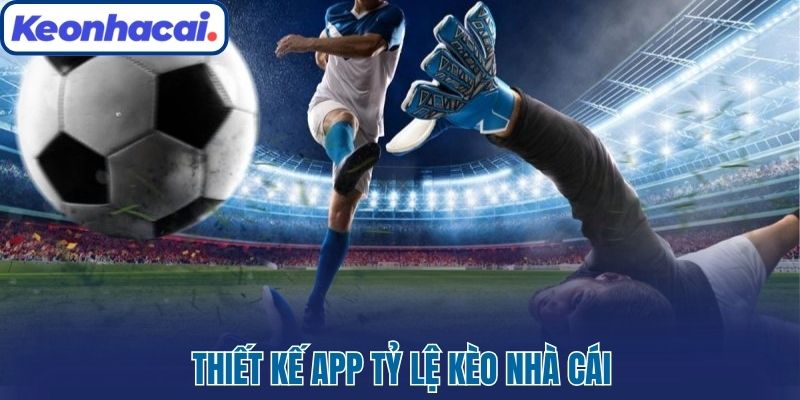 Thiết kế app Tỷ lệ kèo nhà cái