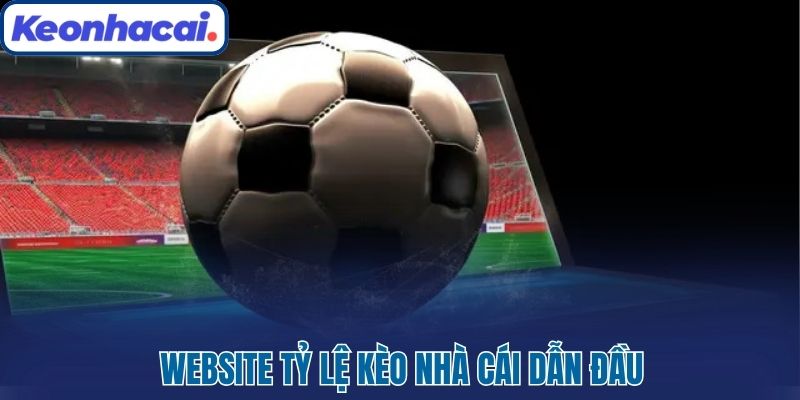 Website Tỷ lệ kèo nhà cái dẫn đầu